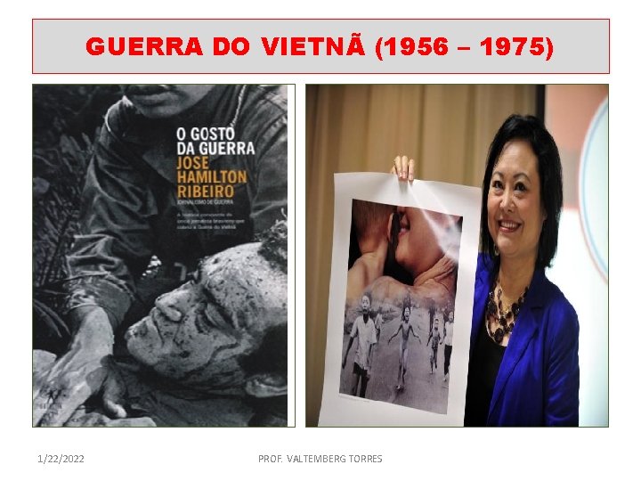 GUERRA DO VIETNÃ (1956 – 1975) 1/22/2022 PROF. VALTEMBERG TORRES 