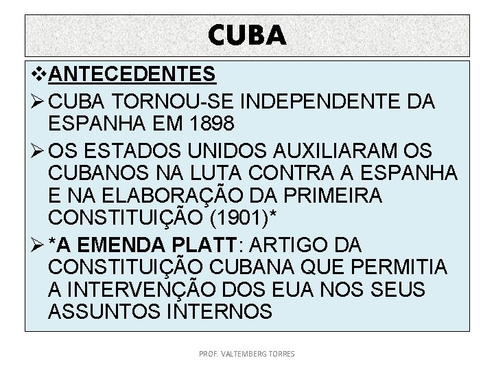 CUBA v. ANTECEDENTES Ø CUBA TORNOU-SE INDEPENDENTE DA ESPANHA EM 1898 Ø OS ESTADOS