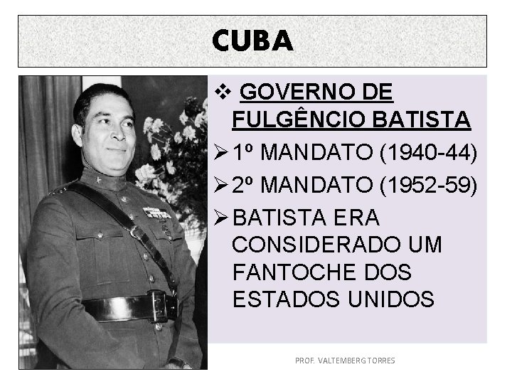 CUBA v GOVERNO DE FULGÊNCIO BATISTA Ø 1º MANDATO (1940 -44) Ø 2º MANDATO