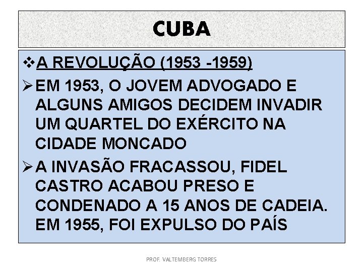 CUBA v. A REVOLUÇÃO (1953 -1959) Ø EM 1953, O JOVEM ADVOGADO E ALGUNS