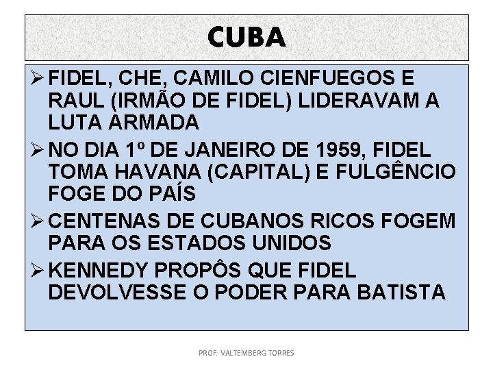 CUBA Ø FIDEL, CHE, CAMILO CIENFUEGOS E RAUL (IRMÃO DE FIDEL) LIDERAVAM A LUTA