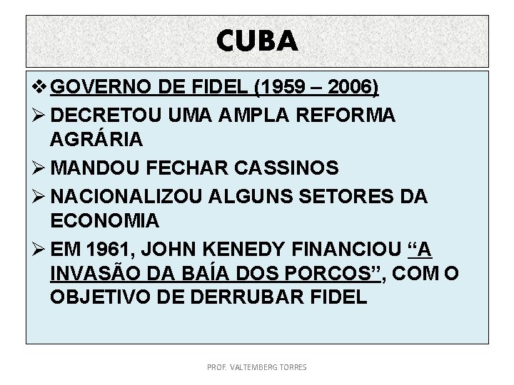 CUBA v GOVERNO DE FIDEL (1959 – 2006) Ø DECRETOU UMA AMPLA REFORMA AGRÁRIA