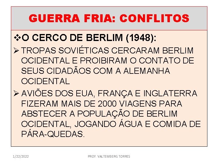 GUERRA FRIA: CONFLITOS v. O CERCO DE BERLIM (1948): Ø TROPAS SOVIÉTICAS CERCARAM BERLIM