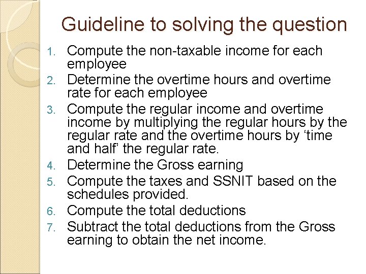 Guideline to solving the question 1. 2. 3. 4. 5. 6. 7. Compute the