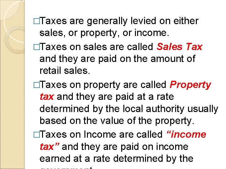 �Taxes are generally levied on either sales, or property, or income. �Taxes on sales