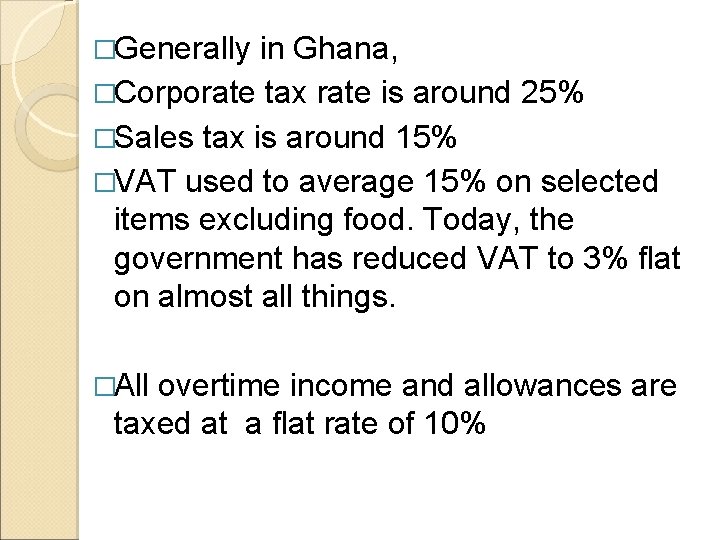 �Generally in Ghana, �Corporate tax rate is around 25% �Sales tax is around 15%