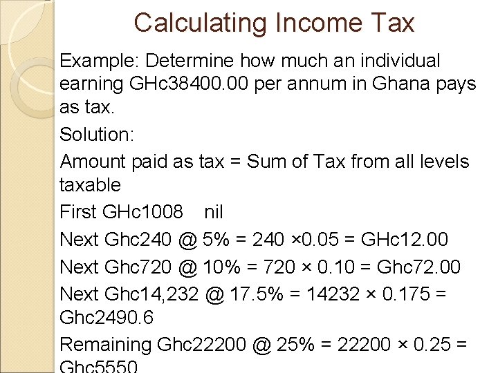 Calculating Income Tax Example: Determine how much an individual earning GHc 38400. 00 per