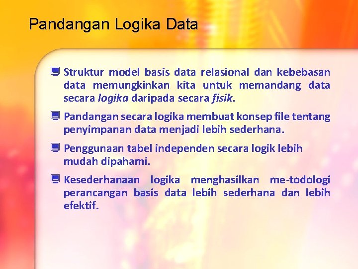 Pandangan Logika Data ¿ Struktur model basis data relasional dan kebebasan data memungkinkan kita Pandangan Logika Data ¿ Struktur model basis data relasional dan kebebasan data memungkinkan kita