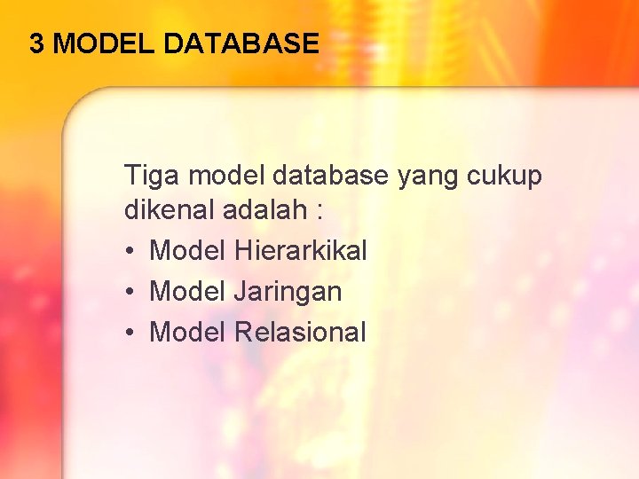 3 MODEL DATABASE Tiga model database yang cukup dikenal adalah : • Model Hierarkikal 3 MODEL DATABASE Tiga model database yang cukup dikenal adalah : • Model Hierarkikal
