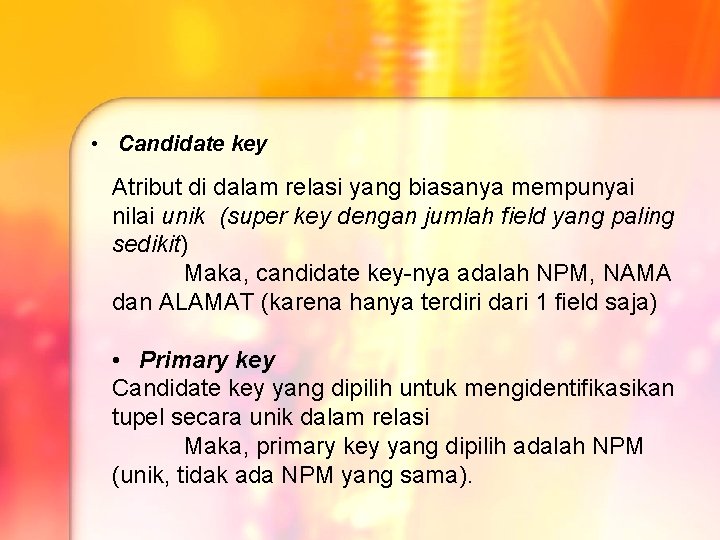 • Candidate key Atribut di dalam relasi yang biasanya mempunyai nilai unik (super • Candidate key Atribut di dalam relasi yang biasanya mempunyai nilai unik (super