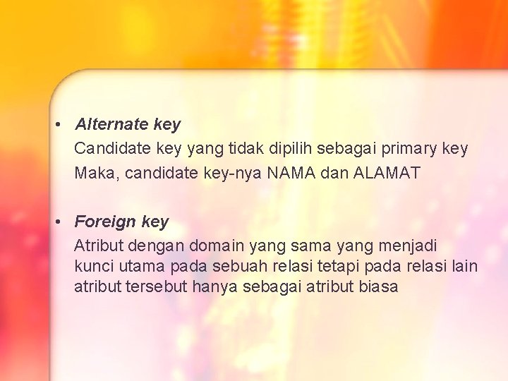 • Alternate key Candidate key yang tidak dipilih sebagai primary key Maka, candidate • Alternate key Candidate key yang tidak dipilih sebagai primary key Maka, candidate