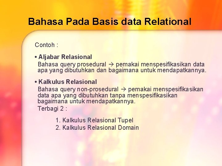 Bahasa Pada Basis data Relational Contoh : • Aljabar Relasional Bahasa query prosedural pemakai Bahasa Pada Basis data Relational Contoh : • Aljabar Relasional Bahasa query prosedural pemakai