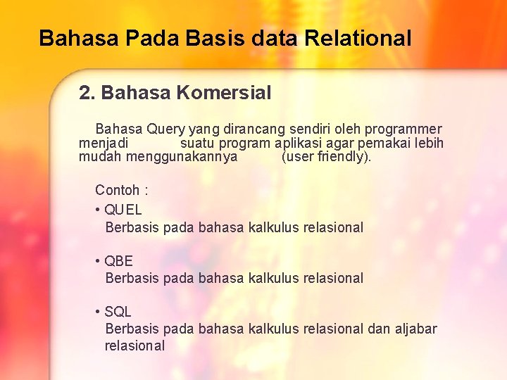 Bahasa Pada Basis data Relational 2. Bahasa Komersial Bahasa Query yang dirancang sendiri oleh Bahasa Pada Basis data Relational 2. Bahasa Komersial Bahasa Query yang dirancang sendiri oleh