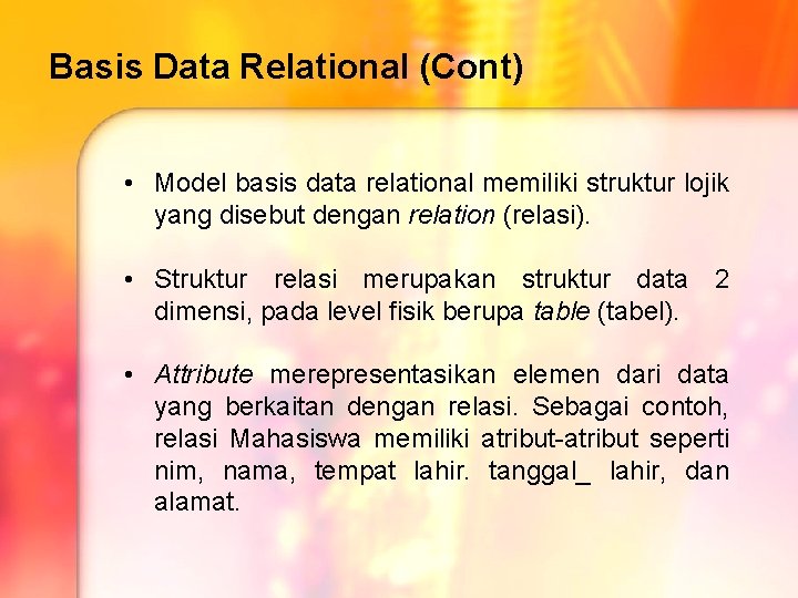 Basis Data Relational (Cont) • Model basis data relational memiliki struktur lojik yang disebut Basis Data Relational (Cont) • Model basis data relational memiliki struktur lojik yang disebut