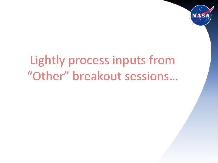 Lightly process inputs from “Other” breakout sessions… 