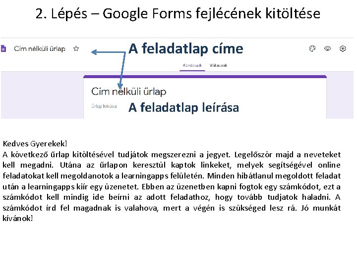 2. Lépés – Google Forms fejlécének kitöltése A feladatlap címe A feladatlap leírása Kedves