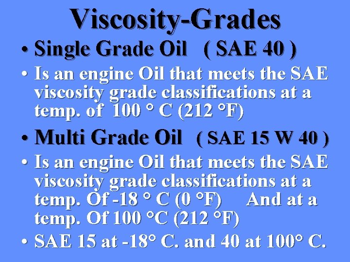 Viscosity-Grades • Single Grade Oil ( SAE 40 ) • Is an engine Oil
