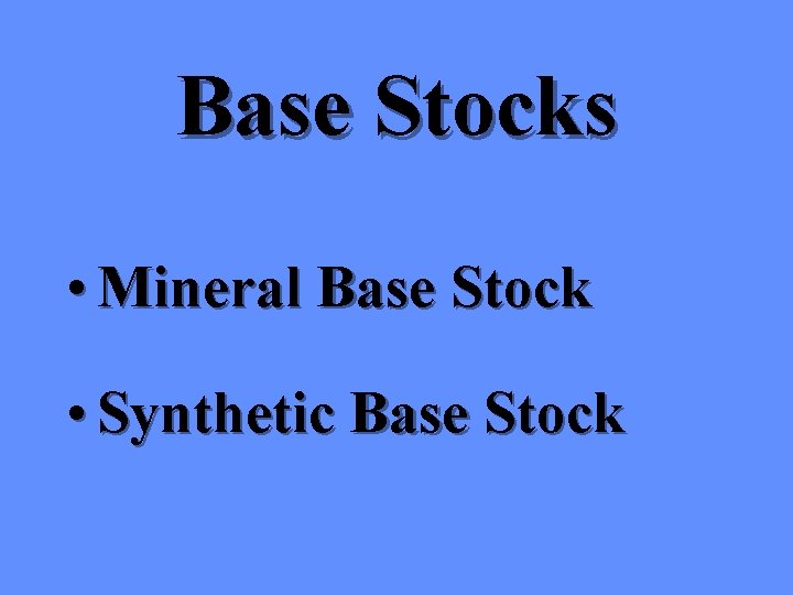 Base Stocks • Mineral Base Stock • Synthetic Base Stock 