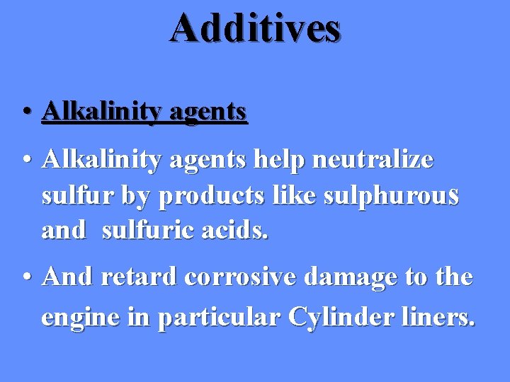 Additives • Alkalinity agents help neutralize sulfur by products like sulphurous and sulfuric acids.