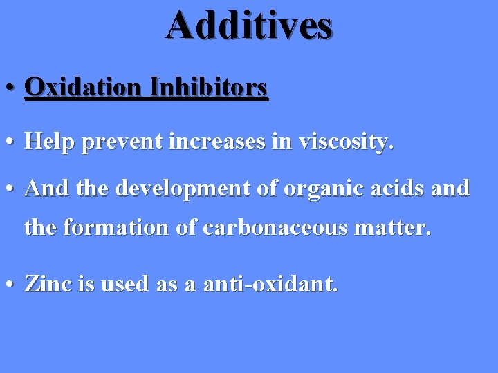 Additives • Oxidation Inhibitors • Help prevent increases in viscosity. • And the development