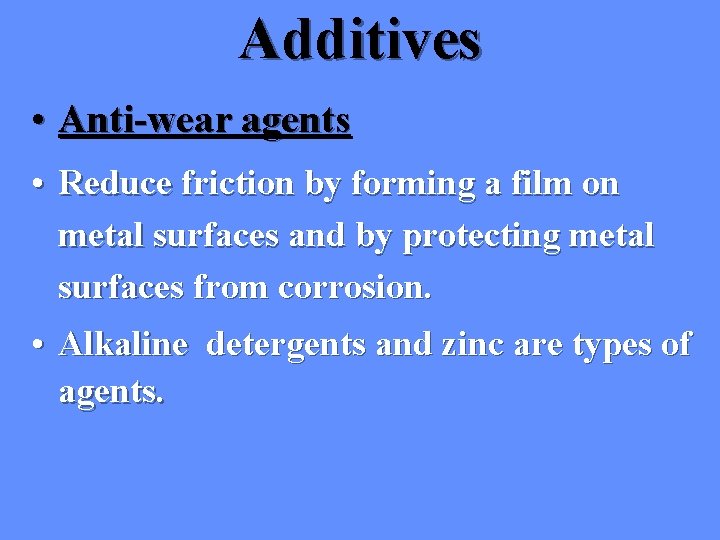 Additives • Anti-wear agents • Reduce friction by forming a film on metal surfaces