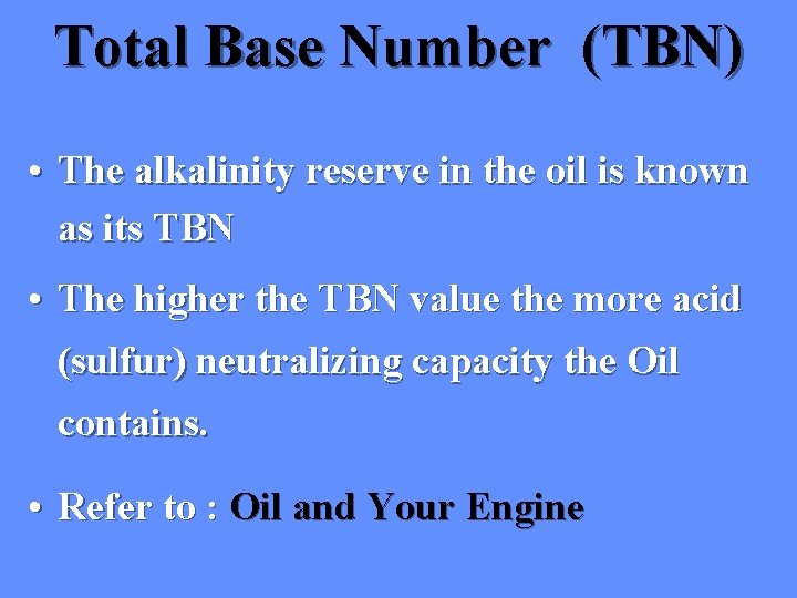 Total Base Number (TBN) • The alkalinity reserve in the oil is known as