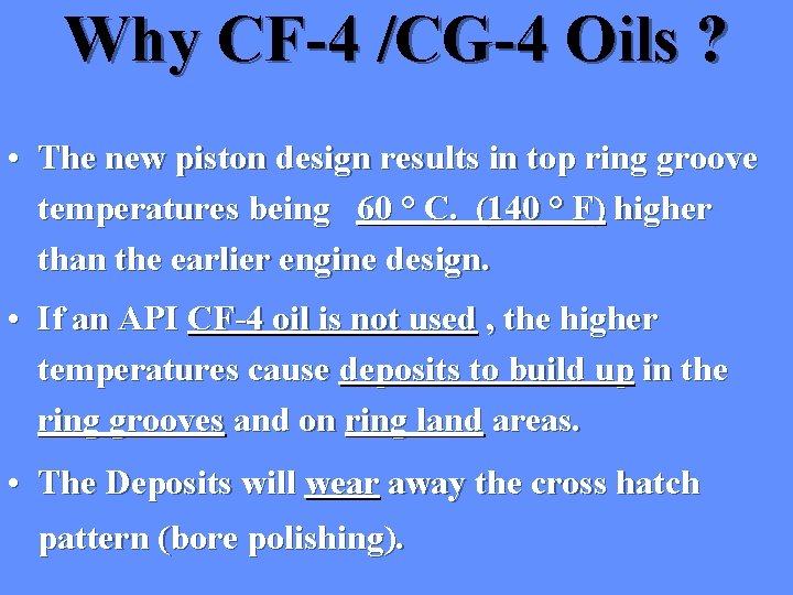 Why CF-4 /CG-4 Oils ? • The new piston design results in top ring Why CF-4 /CG-4 Oils ? • The new piston design results in top ring