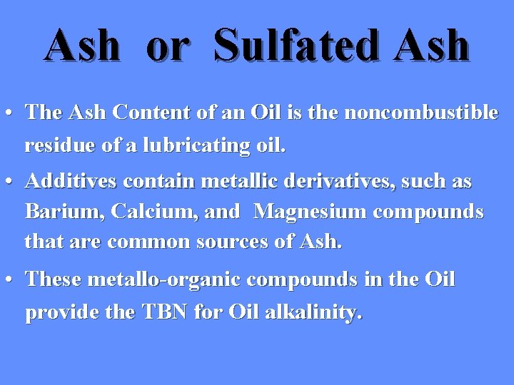 Ash or Sulfated Ash • The Ash Content of an Oil is the noncombustible Ash or Sulfated Ash • The Ash Content of an Oil is the noncombustible