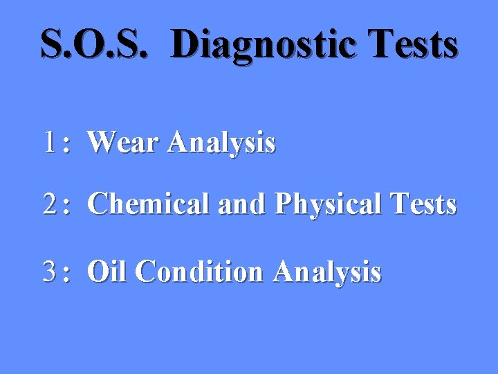 S. O. S. Diagnostic Tests 1 : Wear Analysis 2 : Chemical and Physical