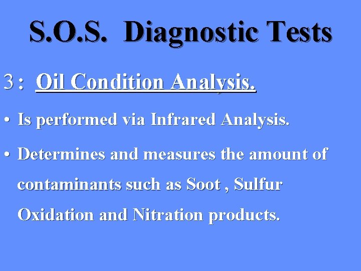 S. O. S. Diagnostic Tests 3 : Oil Condition Analysis. • Is performed via S. O. S. Diagnostic Tests 3 : Oil Condition Analysis. • Is performed via