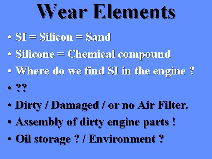 Wear Elements • SI = Silicon = Sand • Silicone = Chemical compound • Wear Elements • SI = Silicon = Sand • Silicone = Chemical compound •