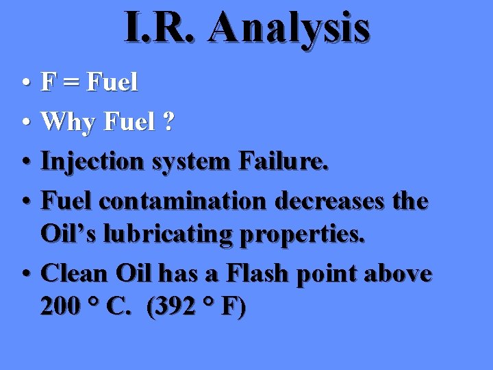 I. R. Analysis • F = Fuel • Why Fuel ? • Injection system