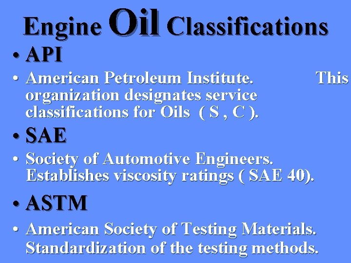 Engine Oil Classifications • API • American Petroleum Institute. organization designates service classifications for Engine Oil Classifications • API • American Petroleum Institute. organization designates service classifications for