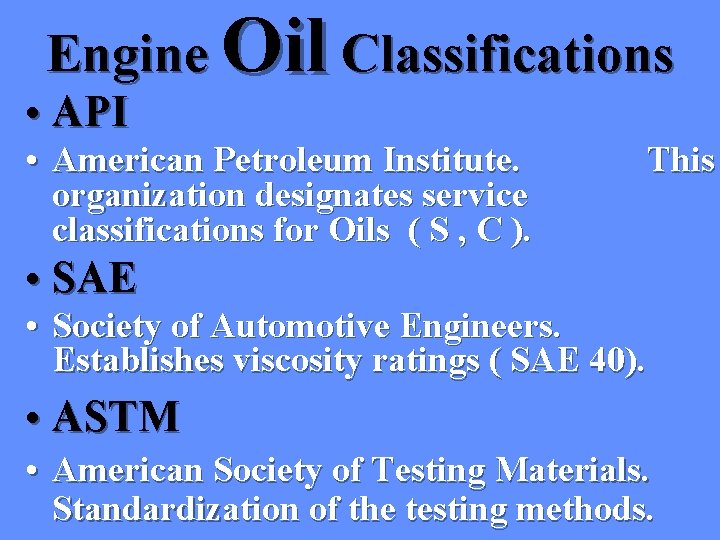 Engine Oil Classifications • API • American Petroleum Institute. organization designates service classifications for