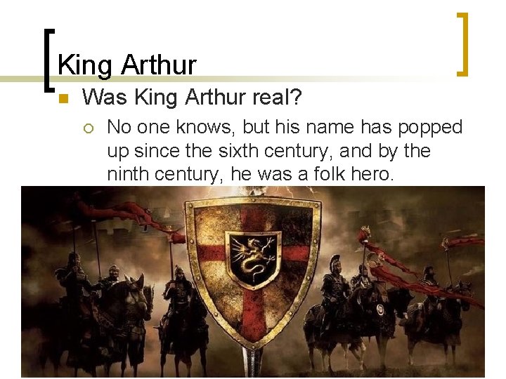 King Arthur n Was King Arthur real? ¡ No one knows, but his name