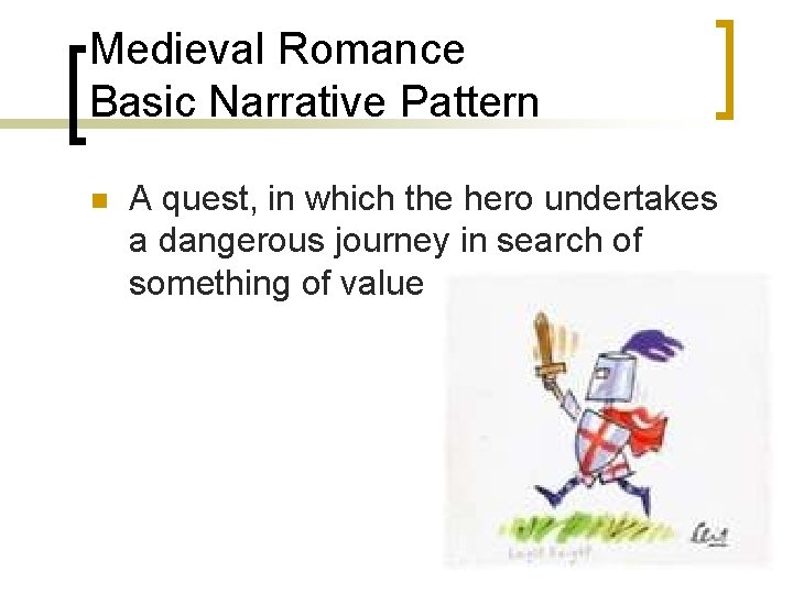 Medieval Romance Basic Narrative Pattern n A quest, in which the hero undertakes a