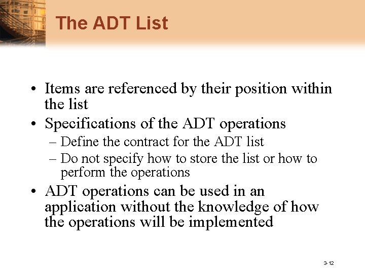 The ADT List • Items are referenced by their position within the list •