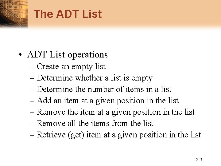 The ADT List • ADT List operations – Create an empty list – Determine