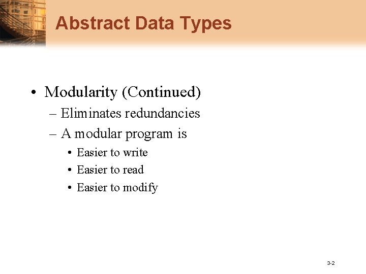 Abstract Data Types • Modularity (Continued) – Eliminates redundancies – A modular program is