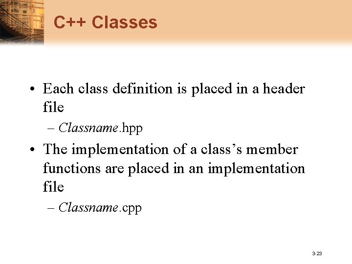 C++ Classes • Each class definition is placed in a header file – Classname.