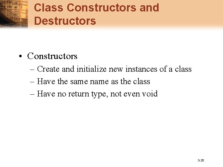 Class Constructors and Destructors • Constructors – Create and initialize new instances of a