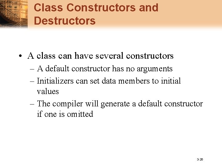 Class Constructors and Destructors • A class can have several constructors – A default