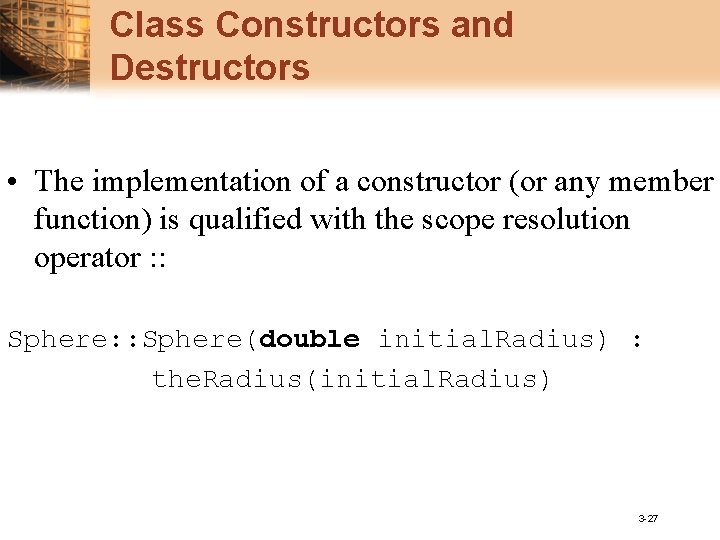 Class Constructors and Destructors • The implementation of a constructor (or any member function)