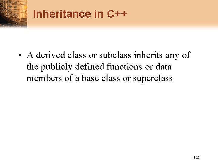 Inheritance in C++ • A derived class or subclass inherits any of the publicly