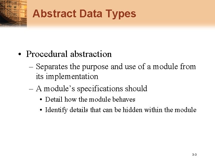Abstract Data Types • Procedural abstraction – Separates the purpose and use of a