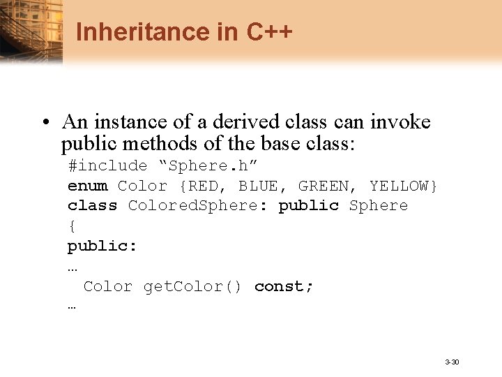 Inheritance in C++ • An instance of a derived class can invoke public methods