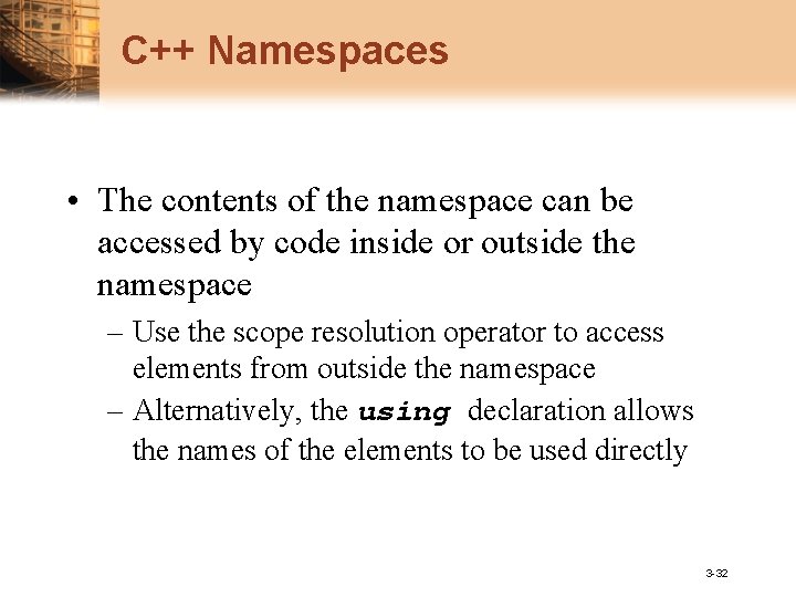 C++ Namespaces • The contents of the namespace can be accessed by code inside