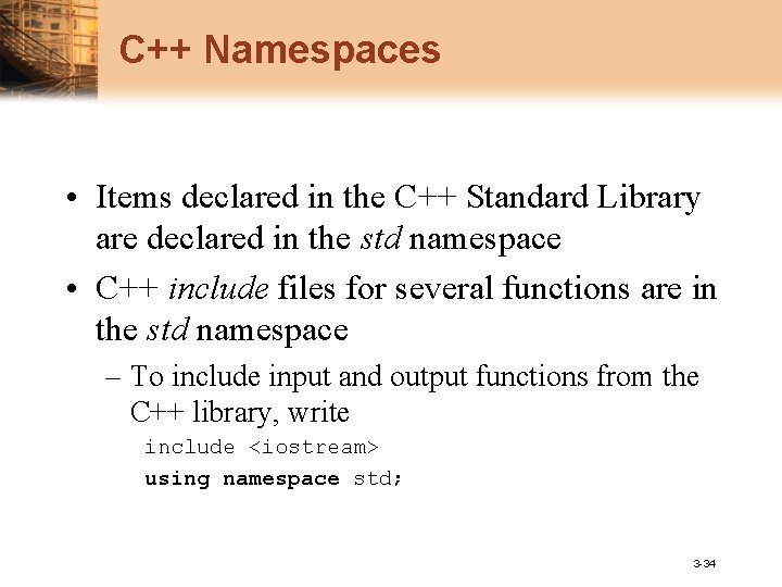 C++ Namespaces • Items declared in the C++ Standard Library are declared in the