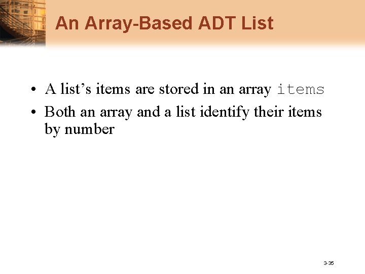 An Array-Based ADT List • A list’s items are stored in an array items