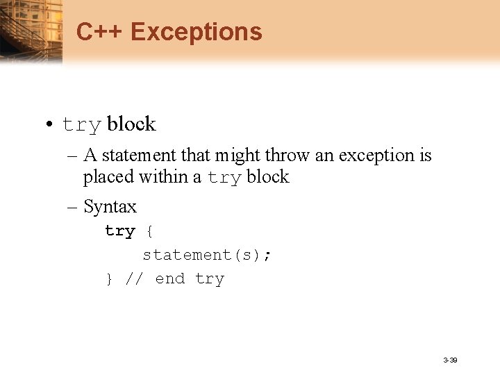 C++ Exceptions • try block – A statement that might throw an exception is